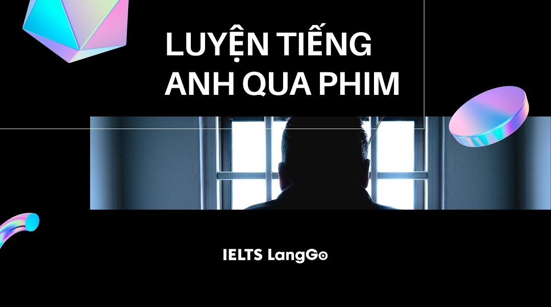 Luyện tiếng Anh qua phim - phương pháp học IELTS sáng tạo