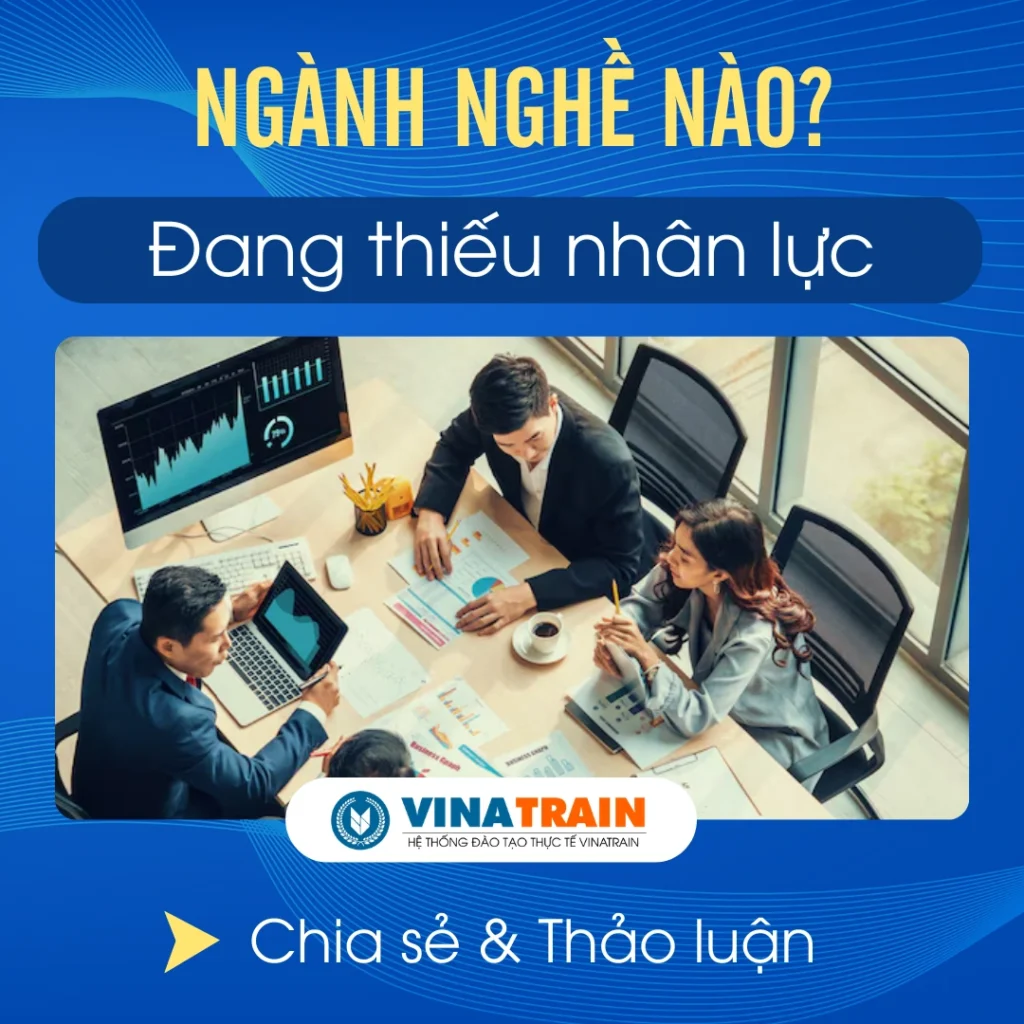 Các ngành đang thiếu nhân lực tại Việt Nam 2025-2026 - nguồn từ VinaTrain Việt Nam