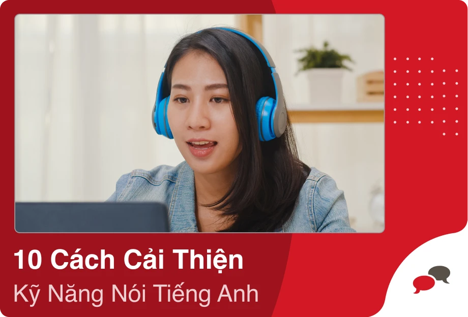 10 cách cải thiện kỹ năng nói tiếng Anh hiệu quả