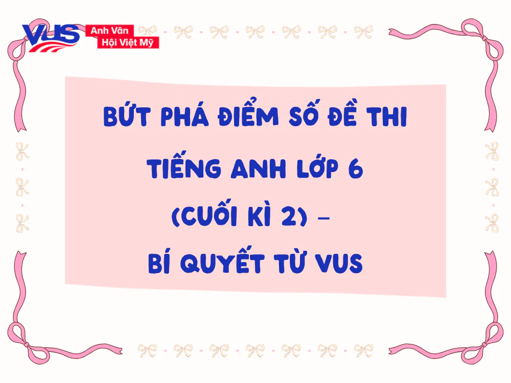Chiến thuật làm bài đề thi tiếng Anh lớp 6