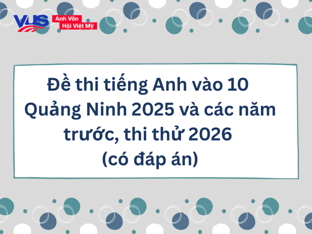 Tổng hợp đề thi tiếng Anh vào lớp 10 với cấu trúc chi tiết