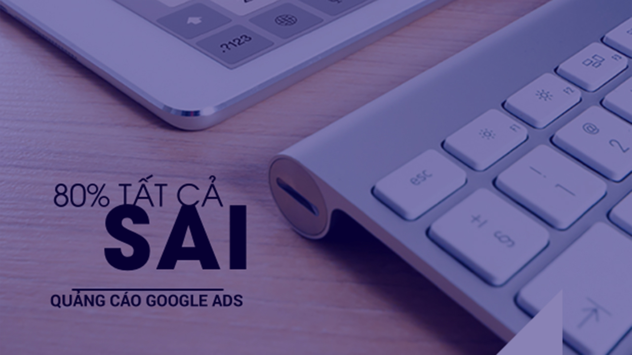 Các sai lầm phổ biến khi chạy Google Ads bất động sản