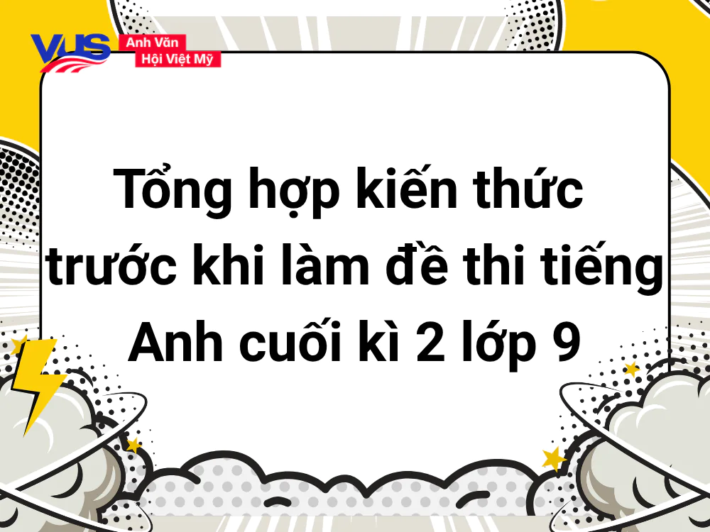Tổng hợp kiến thức trọng tâm ôn thi cuối kỳ 2 lớp 9