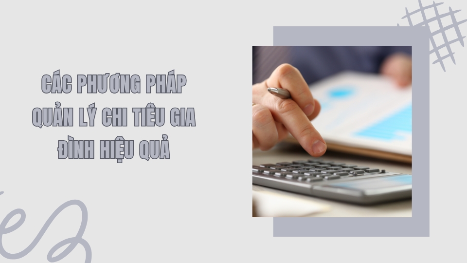 Các phương pháp quản lý chi tiêu gia đình phổ biến: 6 chiếc lọ, 50/30/20, Kakeibo